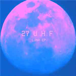27 U H F - Luna download mp3 flac