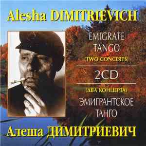 Alesha Dimitrievich - Emigrate Tango (Two Concerts) download mp3 flac