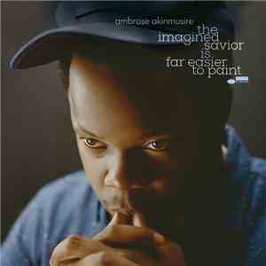 Ambrose Akinmusire - The Imagined Savior Is Far Easier To Paint download mp3 flac