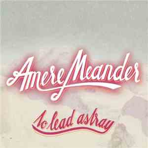 Amere Meander - To Lead Astray download free