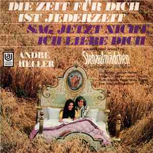 Andre Heller - Die Zeit Für Dich Ist Jederzeit / Sag Jetzt Nicht, Ich Liebe Dich download free