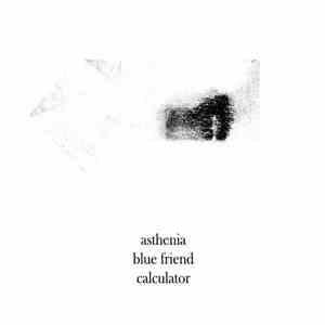 Asthenia  / Blue Friend / Calculator - Split download mp3 flac