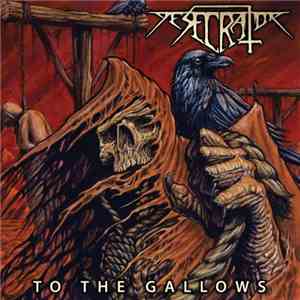 Desecrator  - To The Gallows download mp3 flac