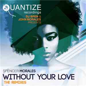 DJ Spen & John Morales Presents Spencer Morales Feat. Randy Roberts  - Without Your Love (The Remixes) download free