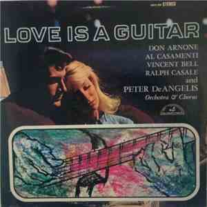 Don Arnone, Al Casamenti, Vincent Bell, Ralph Casale And Peter DeAngelis Orchestra & Chorus - Love Is A Guitar download mp3 flac