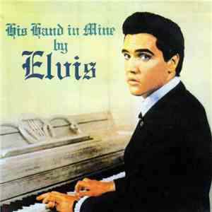 Elvis Presley - His Hand In Mine download mp3 flac