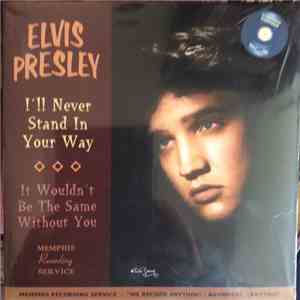 Elvis Presley - I'll Never Stand In Your Way / It Wouldn't Be The Same Without You download mp3 flac