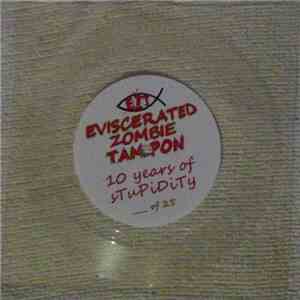 Eviscerated Zombie Tampon - 10 Years Of Stupidity download mp3 flac