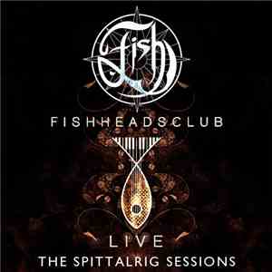 Fish - Fishheads Club Live: The Spittalrig Sessions download free