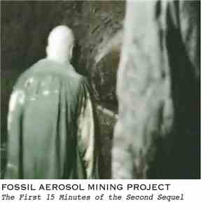 Fossil Aerosol Mining Project - The First Fifteen Minutes Of The Second Sequel download mp3 flac