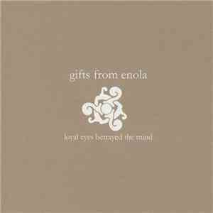 Gifts From Enola - Loyal Eyes Betrayed The Mind download mp3 flac