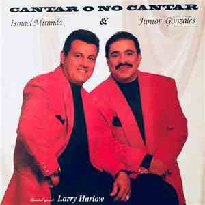Ismael Miranda, Junior Gonzalez - Cantar O No Cantar download free
