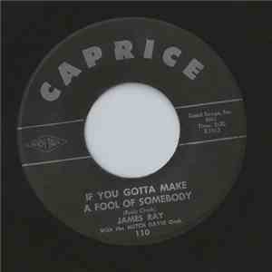 James Ray  - If You Gotta Make A Fool Of Somebody download free