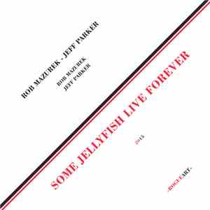 Jeff Parker - Rob Mazurek - Some Jellyfish Live Forever download free