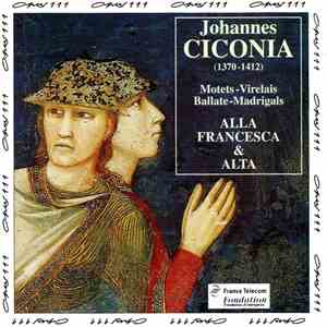 Johannes Ciconia, Alla Francesca & Alta  - Motets, Virelais, Ballate, Madrigals download free