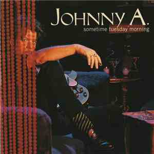 Johnny A. - Sometime Tuesday Morning download free