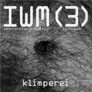 Klimperei - IWM  - Improvisation With Myself - Recyclages download free