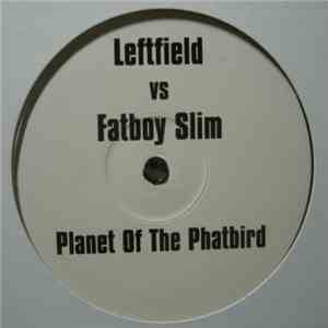 Leftfield vs. Fatboy Slim - Planet Of The Phatbird download mp3 flac