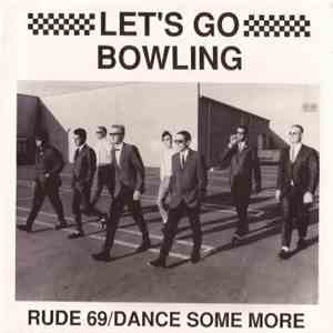 Let's Go Bowling - Rude 69 / Dance Some More download free