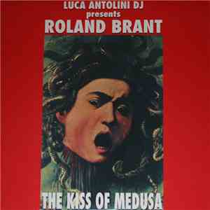 Luca Antolini DJ Presents Roland Brant - The Kiss Of Medusa download mp3 flac
