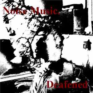 Noise Music. - Deafened download free