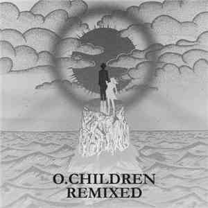 O. Children - O. Children Remixed download mp3 flac