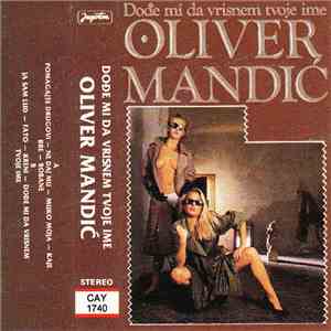 Oliver Mandić - Dođe Mi Da Vrisnem Tvoje Ime download mp3 flac