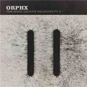 Orphx - The Sonic Groove Releases Pt. 2 download mp3 flac