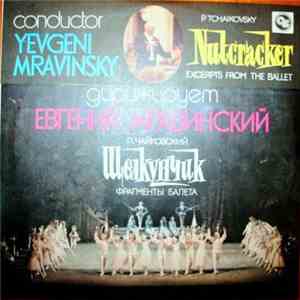 P. Tchaikovsky - Leningrad Philharmonic Symphony Orchestra , Conductor Yevgeny Mravinsky - The Nutcracker - Excerpts From The Ballet, Op. 71 download free