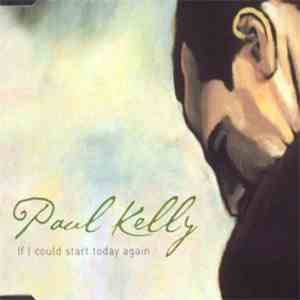 Paul Kelly  - If I Could Start Today Again download free