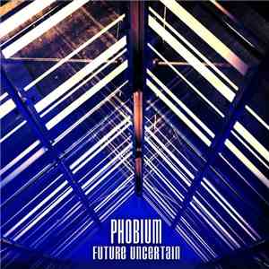 Phobium - Future Uncertain download mp3 flac