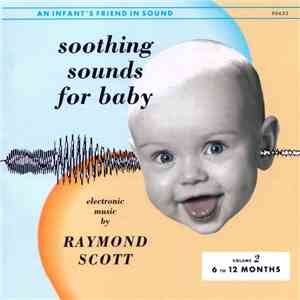 Raymond Scott - Soothing Sounds For Baby - Volume 2: 6 To 12 Months download free