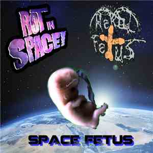 Rektal Fetus / Rot in Space - Space Fetus download mp3 flac