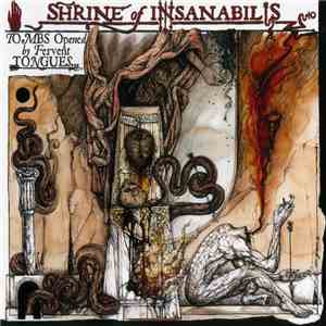 Shrine Of Insanabilis - Tombs Opened By Fervent Tongues... Earth's Final Necropolis download mp3 flac