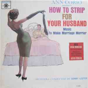Sonny Lester & His Orchestra - Ann Corio Presents How To Strip For Your Husband : Music To Make Marriage Merrier download mp3 flac