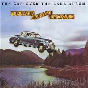 The Ozark Mountain Daredevils - The Car Over The Lake Album download mp3 flac