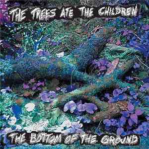 The Trees Ate The Children - The Bottom Of The Ground download mp3 flac
