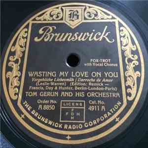 Tom Gerunovich And His Roof Garden Orchestra - Wasting My Love On You / Sing (A Happy Little Thing) download free