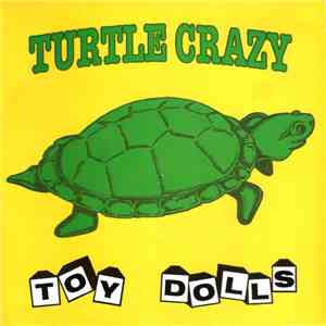 Toy Dolls - Turtle Crazy download free