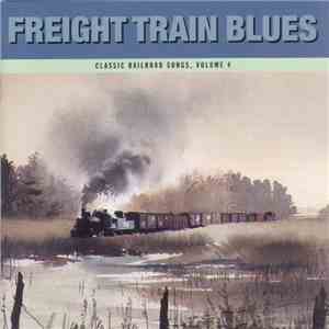 Various - Freight Train Blues: Classic Railroad Songs, Volume 4 download mp3 flac