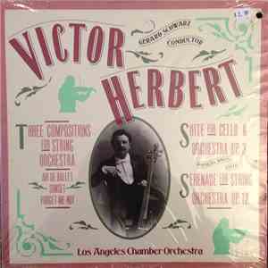 Victor Herbert / Gerard Schwarz Conductor The Los Angeles Chamber Orchestra - Suite For Cello And Orchestra, Op. 3 / Three Compositions For String Orchestra / Serenade For String Orchestra, Op. 12 download free