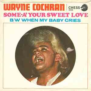 Wayne Cochran - Some-A' Your Sweet Love / When My Baby Cries download free