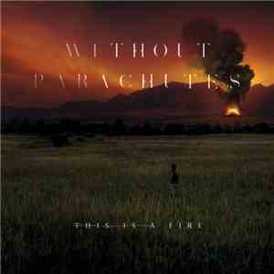 Without Parachutes - This Is a Fire download mp3 flac